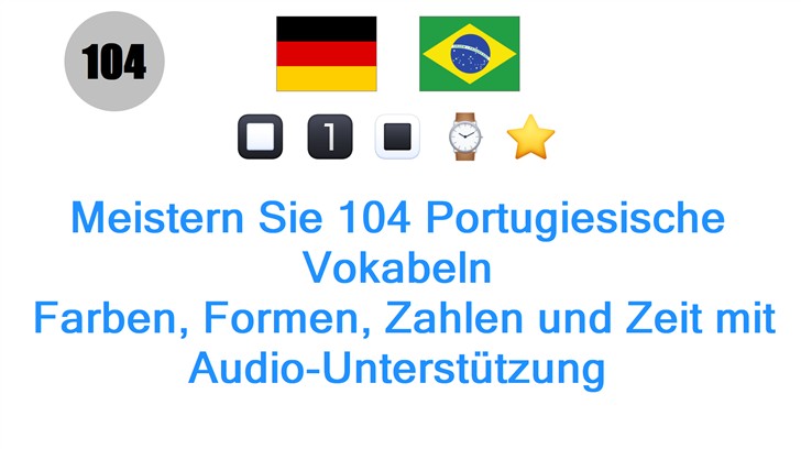 Meistern Sie 104 Portugiesische Vokabeln: Farben, Formen, Zahlen und Zeit mit Audio-Unterstützung